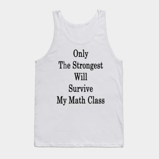 Only The Strongest Will Survive My Math Class Tank Top